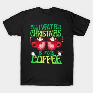 All I Want For Christmas I More Coffee Retro Design T-Shirt